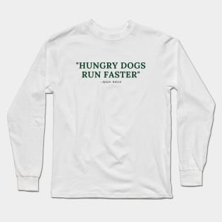 Hungry dogs run faster - Philadelphia Eagles Long Sleeve T-Shirt